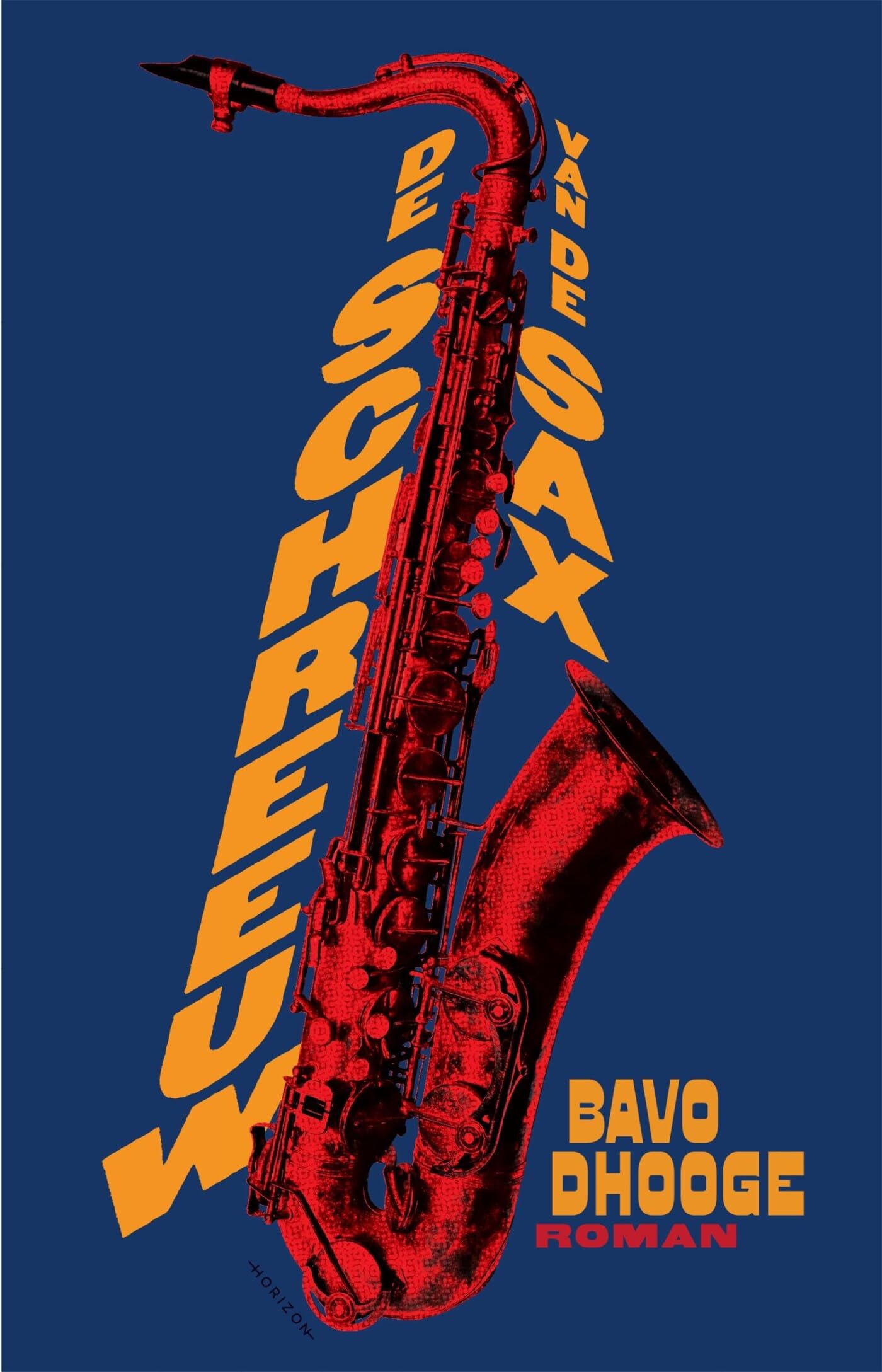 De schreeuw van de sax: roman Contemporary literature