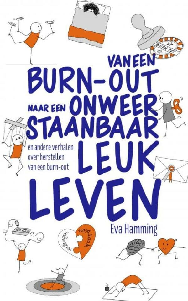 Van een burn-out naar een onweerstaanbaar leuk leven en andere verhalen over herstellen van een burn-out: en andere ervaringsverhalen over herstellen van een burn-out book