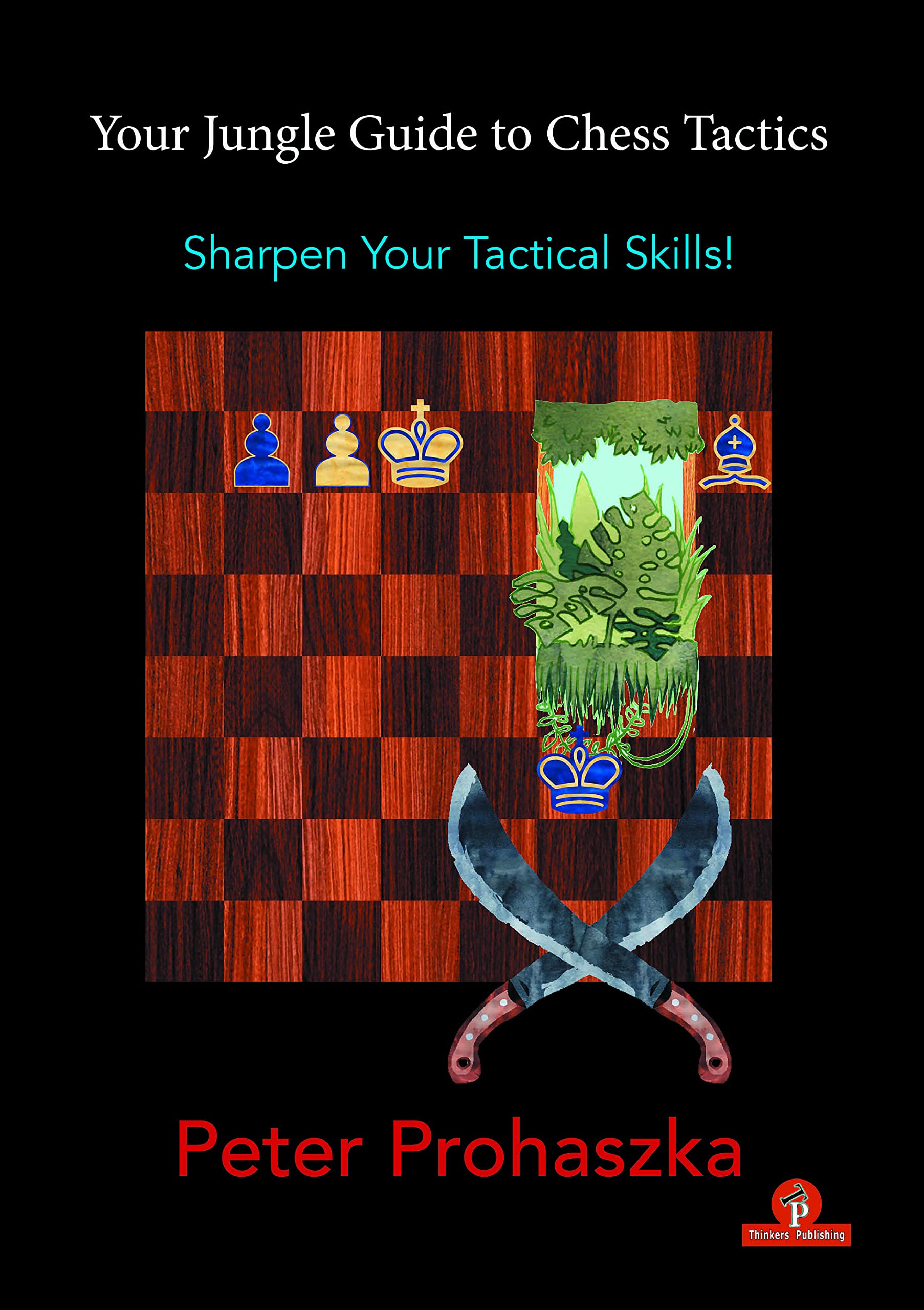 Your Jungle Guide to Chess Tactics: Sharpen Your Tactical Skills Leisure & Fun