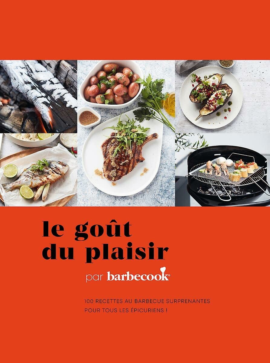 Le goût du plaisir par Barbecook: 100 recettes au barbecue surprenantes pour tous les épicuriens! Leisure, Home & Garden