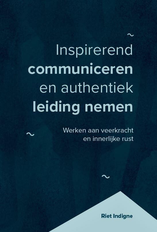Inspirerend communiceren en authentiek leiding nemen: werken aan veerkracht en innerlijke rust Books
