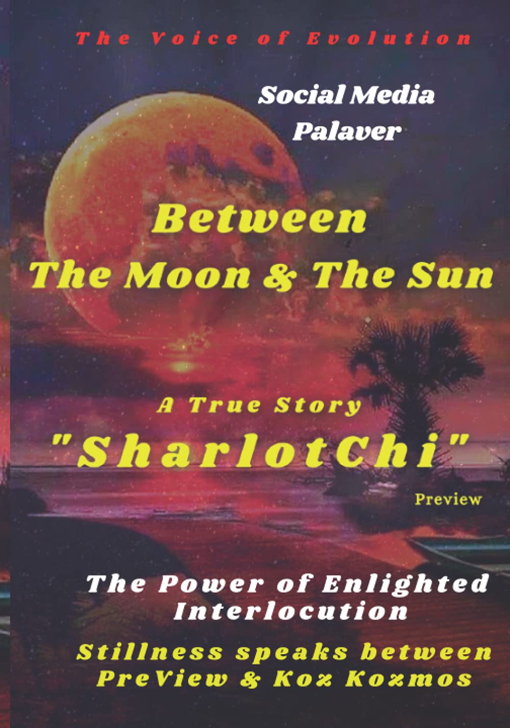 "BETWEEN THE MOON & THE SUN " - The Power of Enlighted Interlocution: Stillness Speaks Between“PreView & KozKozmos “: "Social Media Palaver" Parents & Children