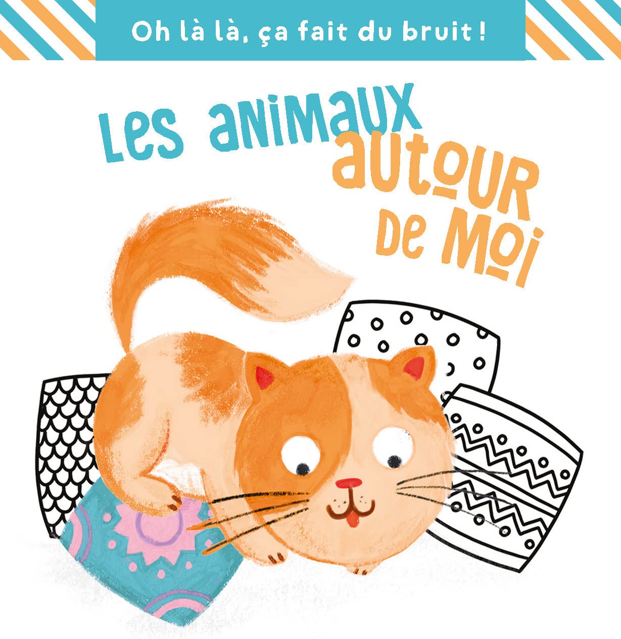 Oh là là, ça fait du bruit!: Les animaux autour de moi Children's books