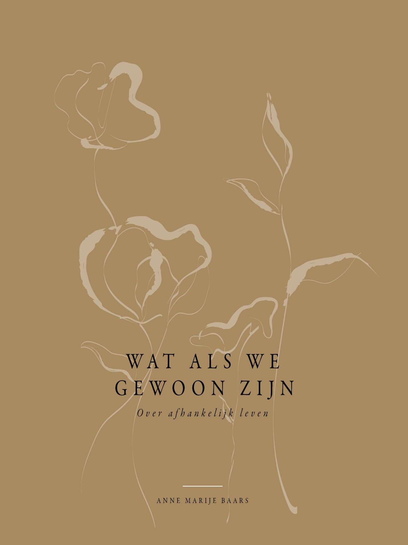 Wat als we gewoon zijn: Over afhankelijk leven Books