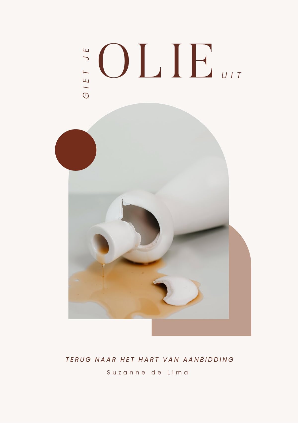 Giet je olie uit: Terug naar het hart van aanbidding book