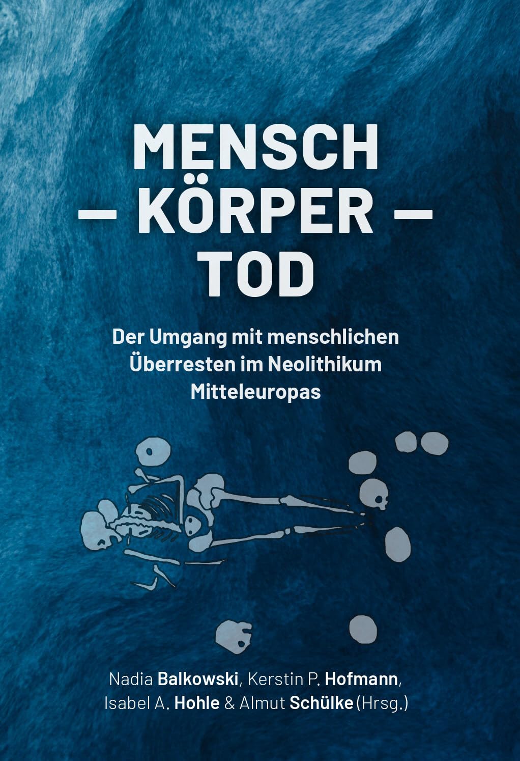 Mensch - Körper - Tod: Der Umgang Mit Menschlichen Überresten Im Neolithikum Mitteleuropas Law