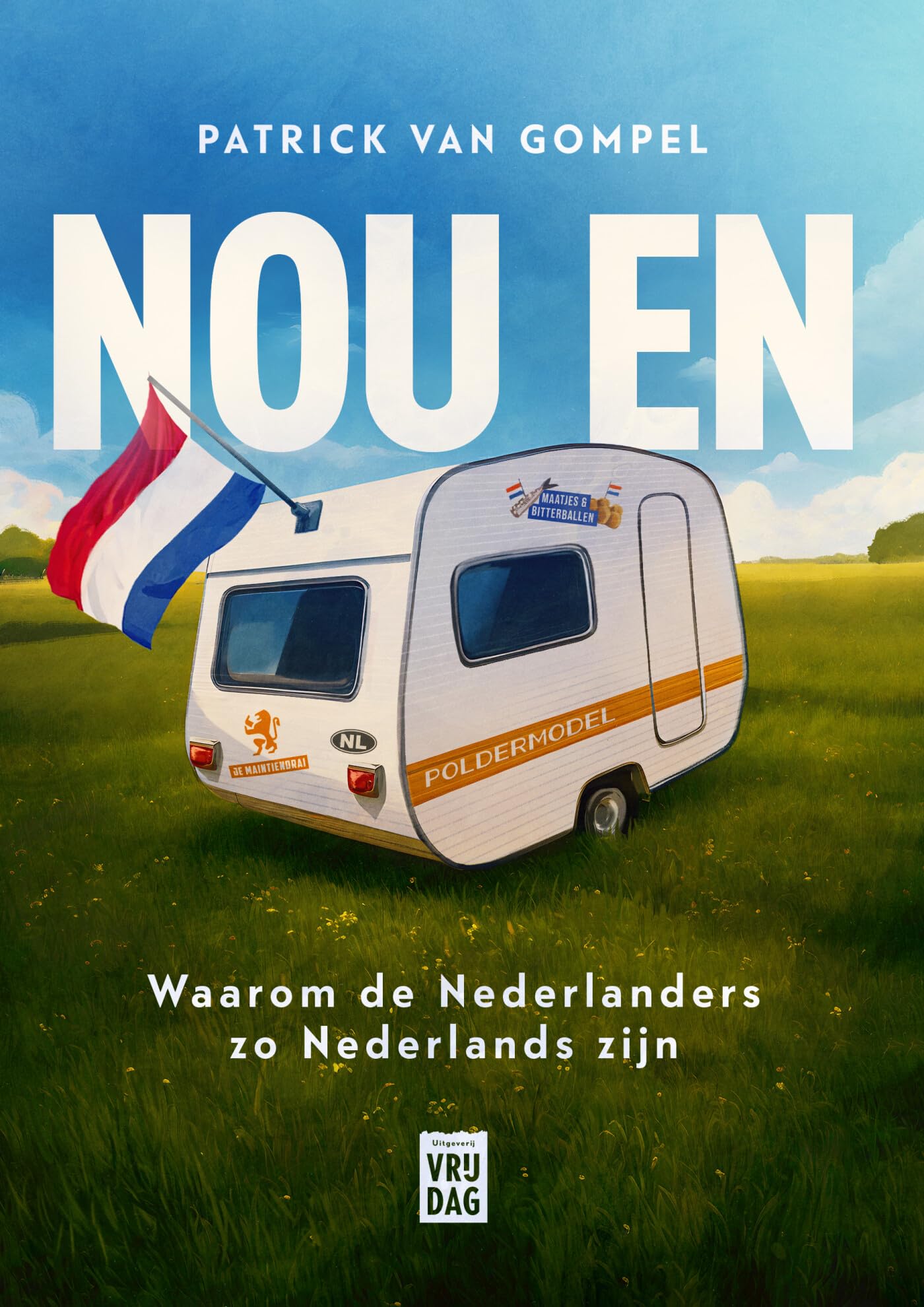 Nou en: waarom de Nederlanders zo Nederlands zijn Books