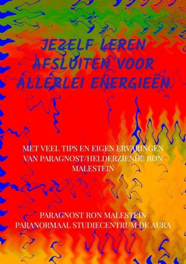 Jezelf leren afsluiten voor allerlei energieën: Met veel tips en eigen ervaringen van paragnost/helderziende Ron Malestein book