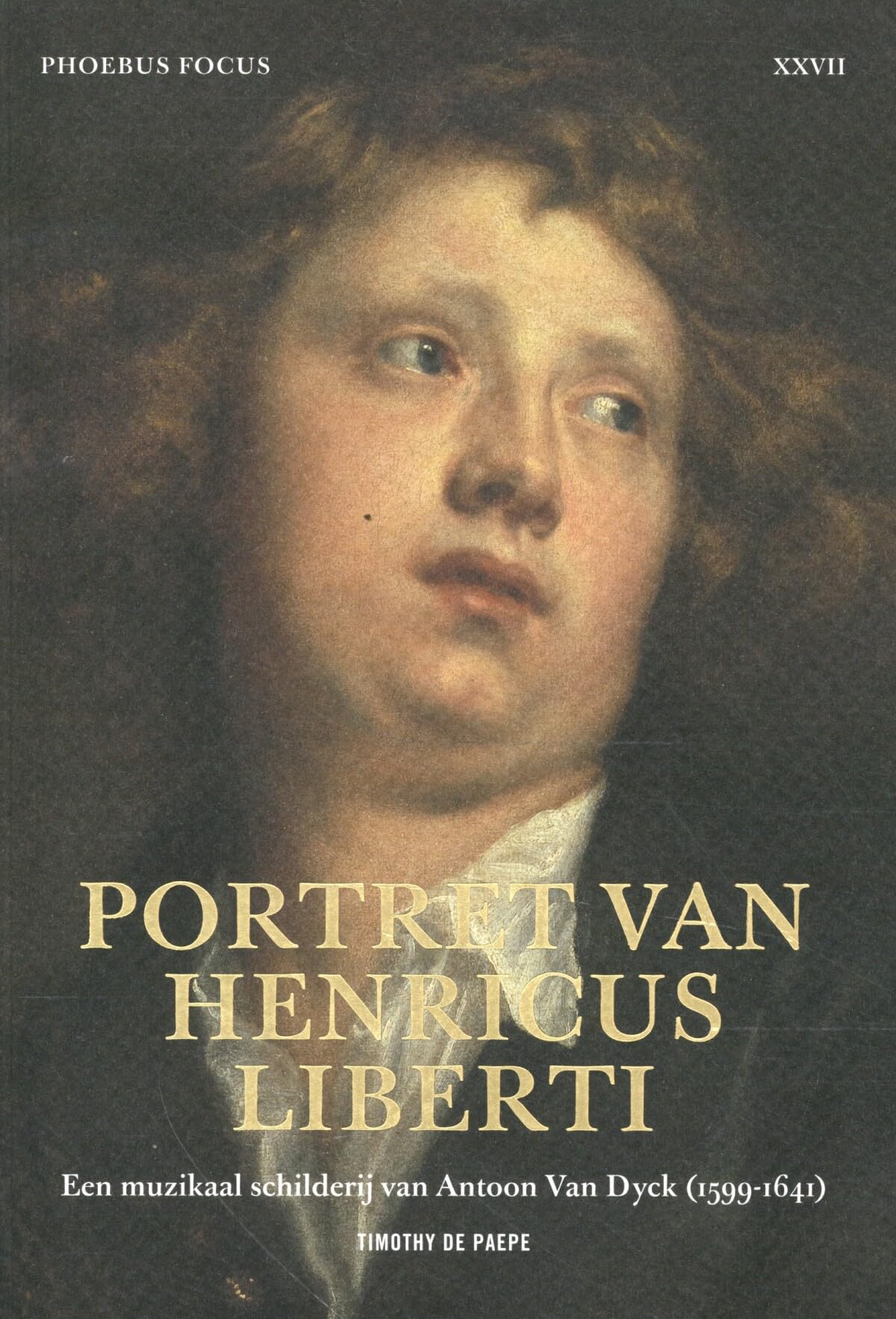 Portret van Henricus Liberti: Een muzikaal schilderij van Antoon Van Dyck (1599-1641) (Phoebus Focus, 27) Film, Art & Culture