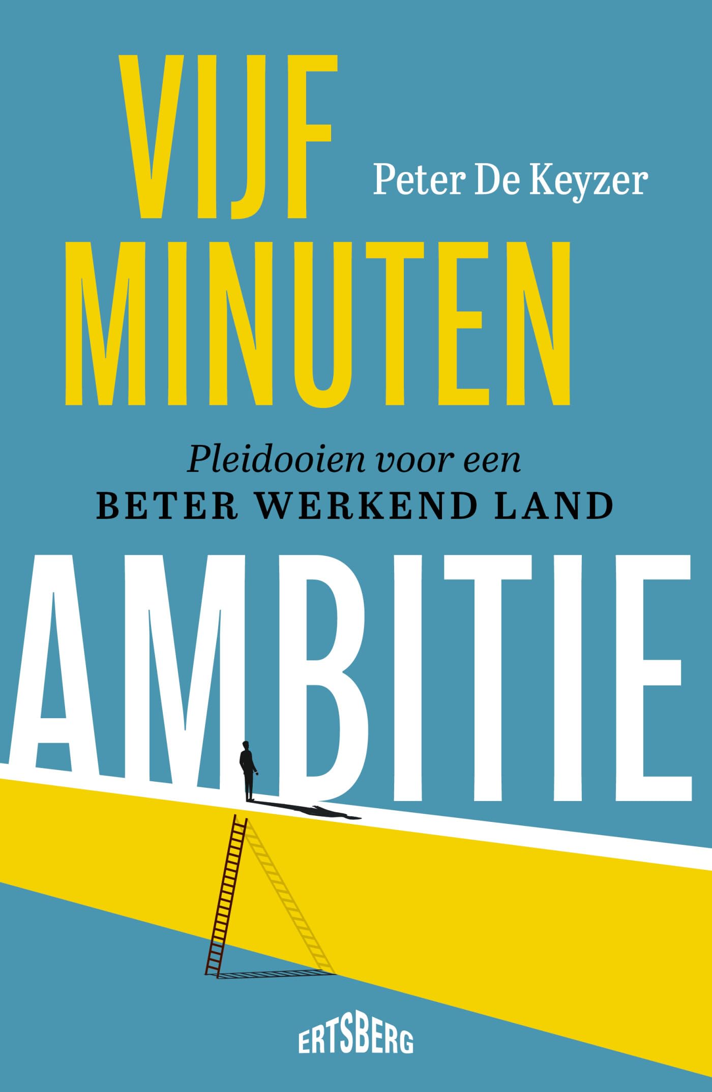 Vijf minuten ambitie: pleidooien voor een beter werkend land Books
