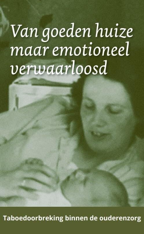 Van goeden huize maar emotioneel verwaarloosd: taboedoorbreking binnen de ouderenzorg book