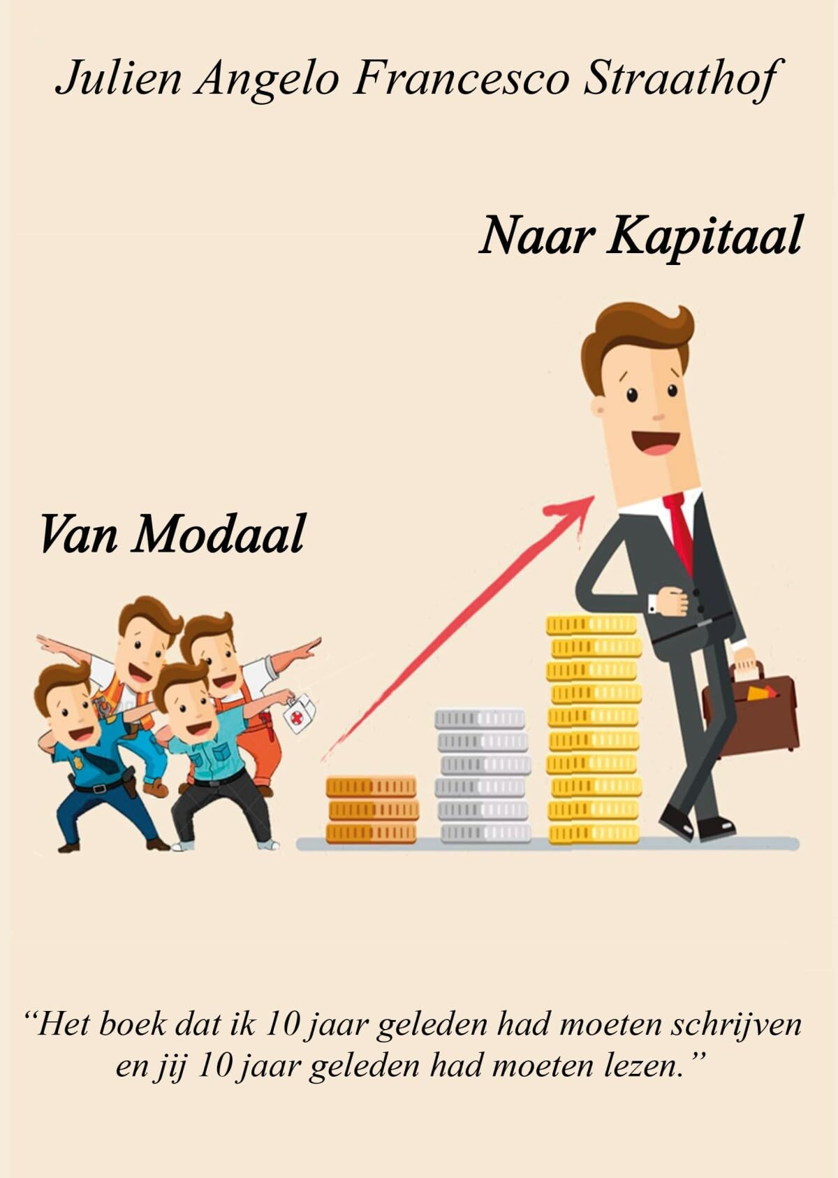 Van modaal naar kapitaal: Het boek dat ik 10 jaar geleden had moeten schrijven en jij 10 jaar geleden had moeten lezen book