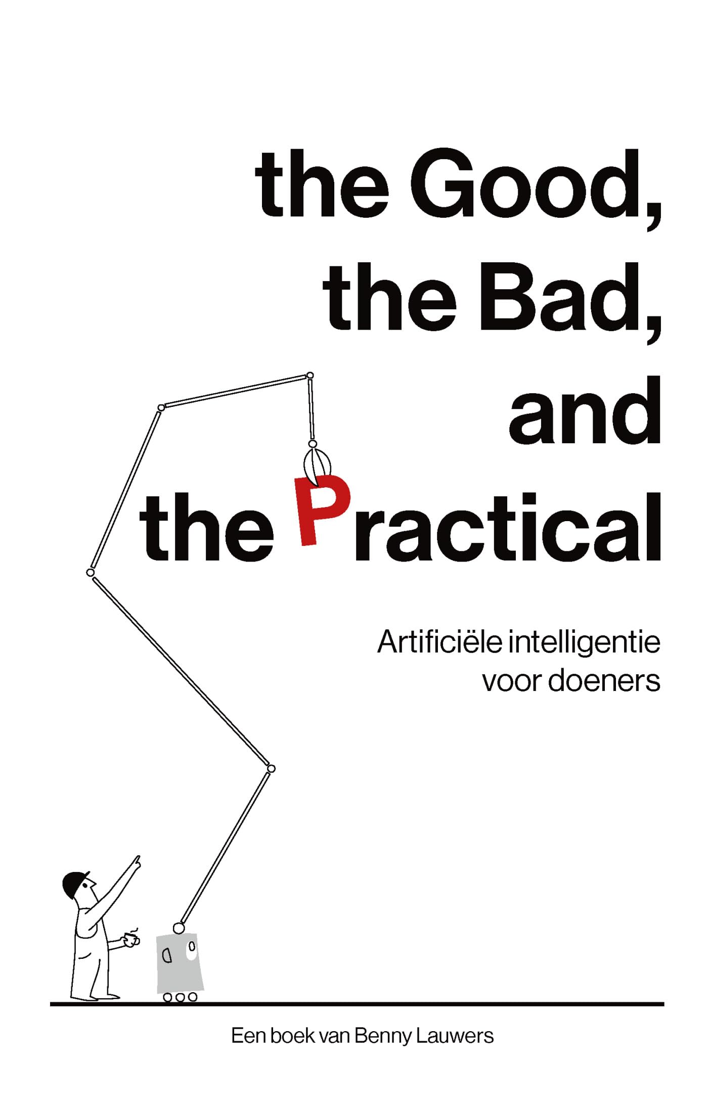 The Good, the Bad, and the Practical: Artificiële intelligentie voor doeners book