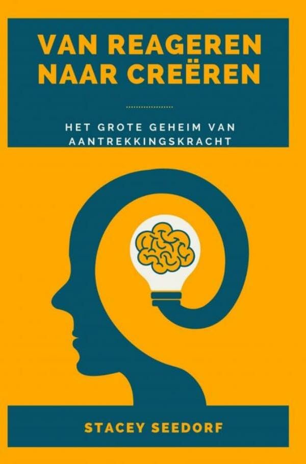 Van REAGEREN naar CREËREN: Het GROTE geheim van aantrekkingskracht book