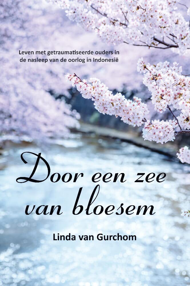 Door een zee van bloesem: Leven met getraumatiseerde ouders in de nasleep van de oorlog in Indonesië book