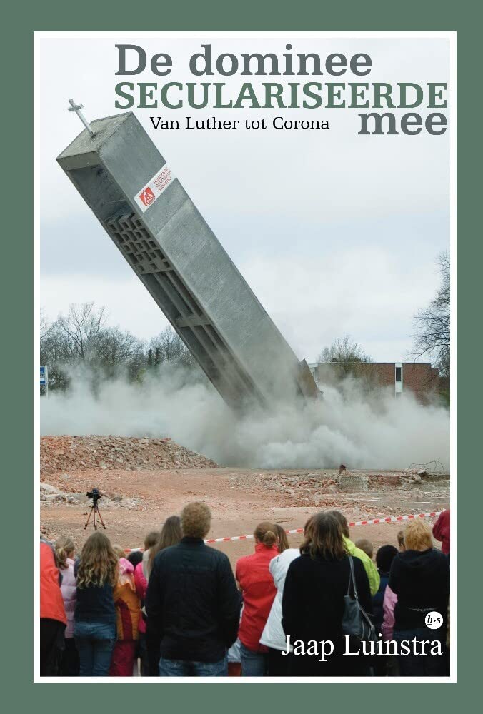 De dominee seculariseerde mee: Van Luther tot Corona Religion & Esotericism