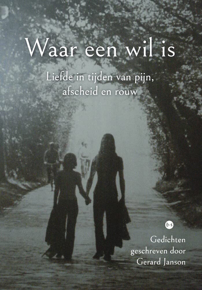 Waar een wil is: Liefde in tijden van pijn, afscheid en rouw Poetry