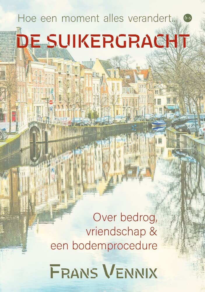 De Suikergracht: Hoe een moment alles verandert - Over bedrog, vriendschap en een bodemprocedure Contemporary literature