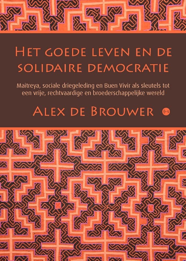 Het goede leven en de solidaire democratie: Maitreya, sociale driegeleding en Buen Vivir als sleutels tot een vrije, rechtvaardige en broederschappelijke wereld Religion & Esotericism