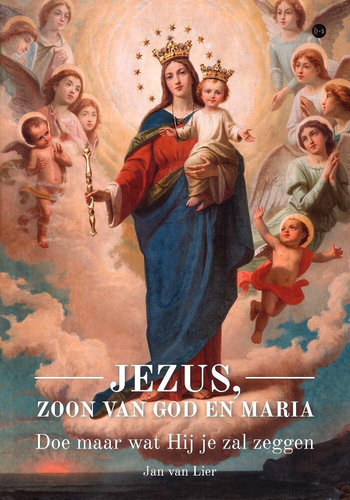 Jezus, zoon van God en Maria: Doe maar wat Hij je zal zeggen Religion & Esotericism