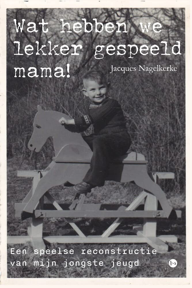 Wat hebben we lekker gespeeld mama!: Een speelse reconstructie van mijn jongste jeugd Books
