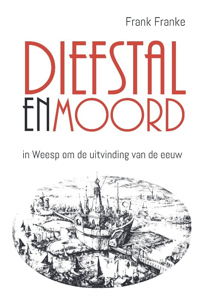 Diefstal en Moord: in Weesp om de uitvinding van de eeuw Novels & Short Stories
