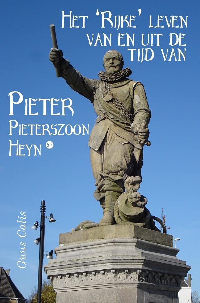 Het 'Rijke' leven van en uit de tijd van Pieter Pieterszoon Heyn Memories