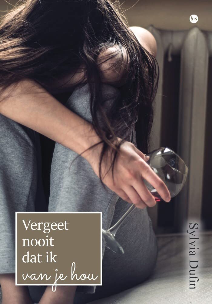 Vergeet nooit dat ik van je hou.: Een roman met als rode draad alcoholverslaving Contemporary literature
