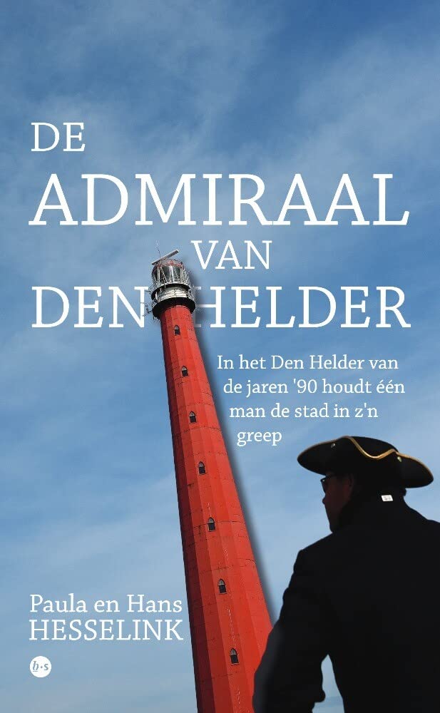 De admiraal van Den Helder: In het Den Helder van de jaren '90 houdt één man de stad in z'n greep Books