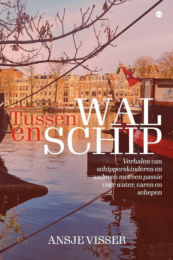 Tussen wal en schip: Verhalen van schipperskinderen en anderen met een passie voor water, varen en schepen Books