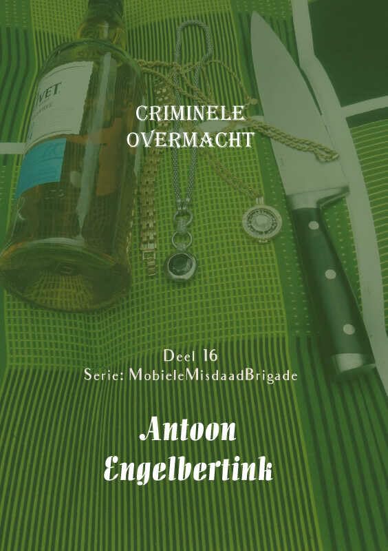 Criminele overmacht: Deel 16, Serie: MobieleMisdaadBrigade Books