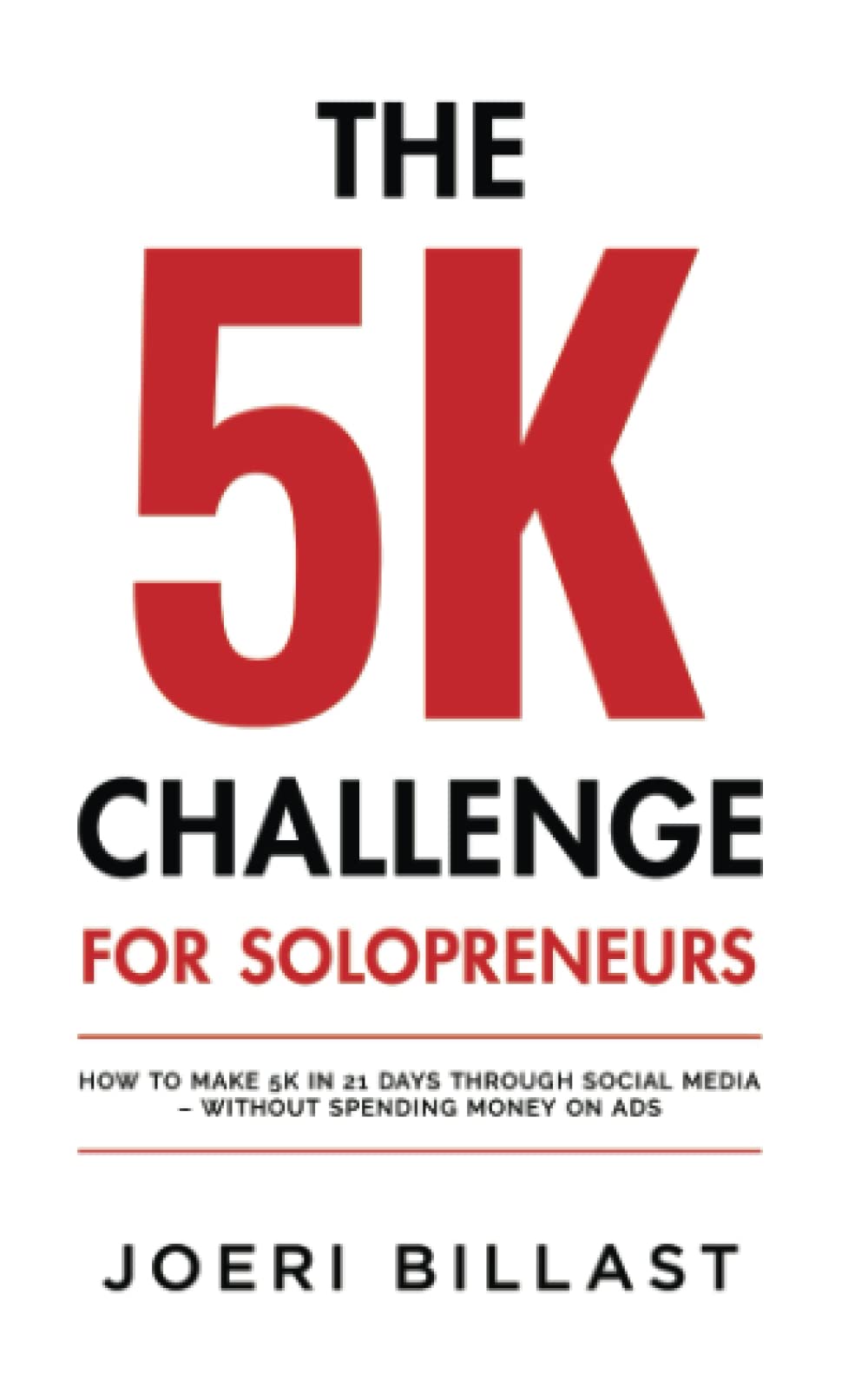 The 5K Challenge for Solopreneurs: How To Make 5K in 21 Days through Social Media – Without Spending Money on Ads Business, Finance & Career