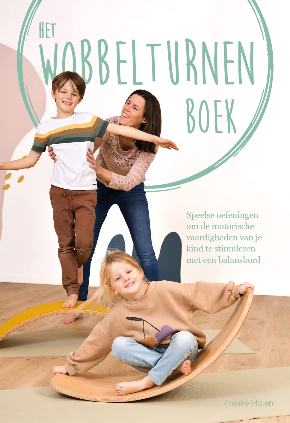 Het wobbelturnen boek: speelse oefeningen om de motorische vaardigheden van je kind te stimuleren met een balansbord book