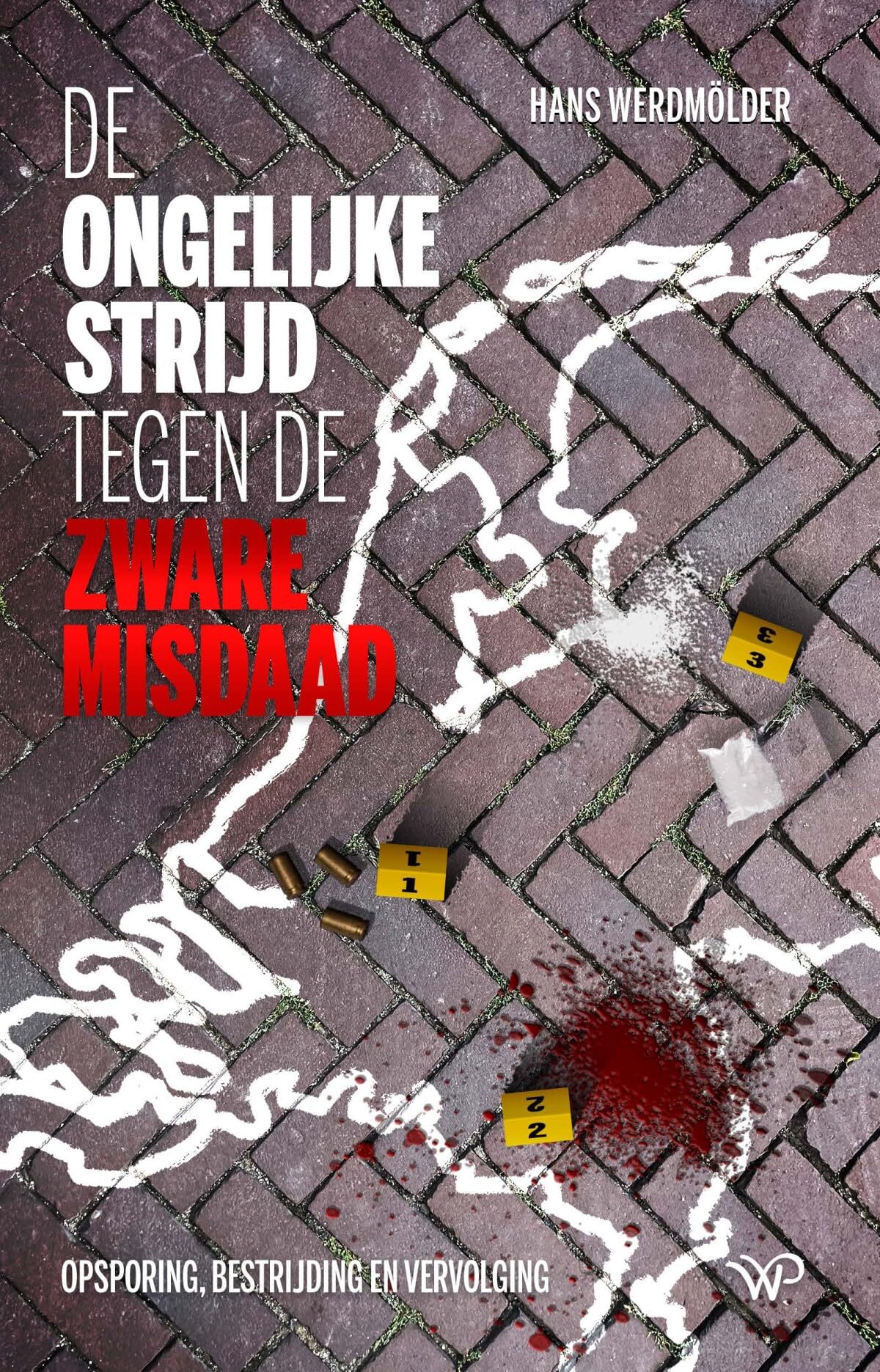 De ongelijke strijd tegen de zware misdaad: opsporing, bestrijding en vervolging book