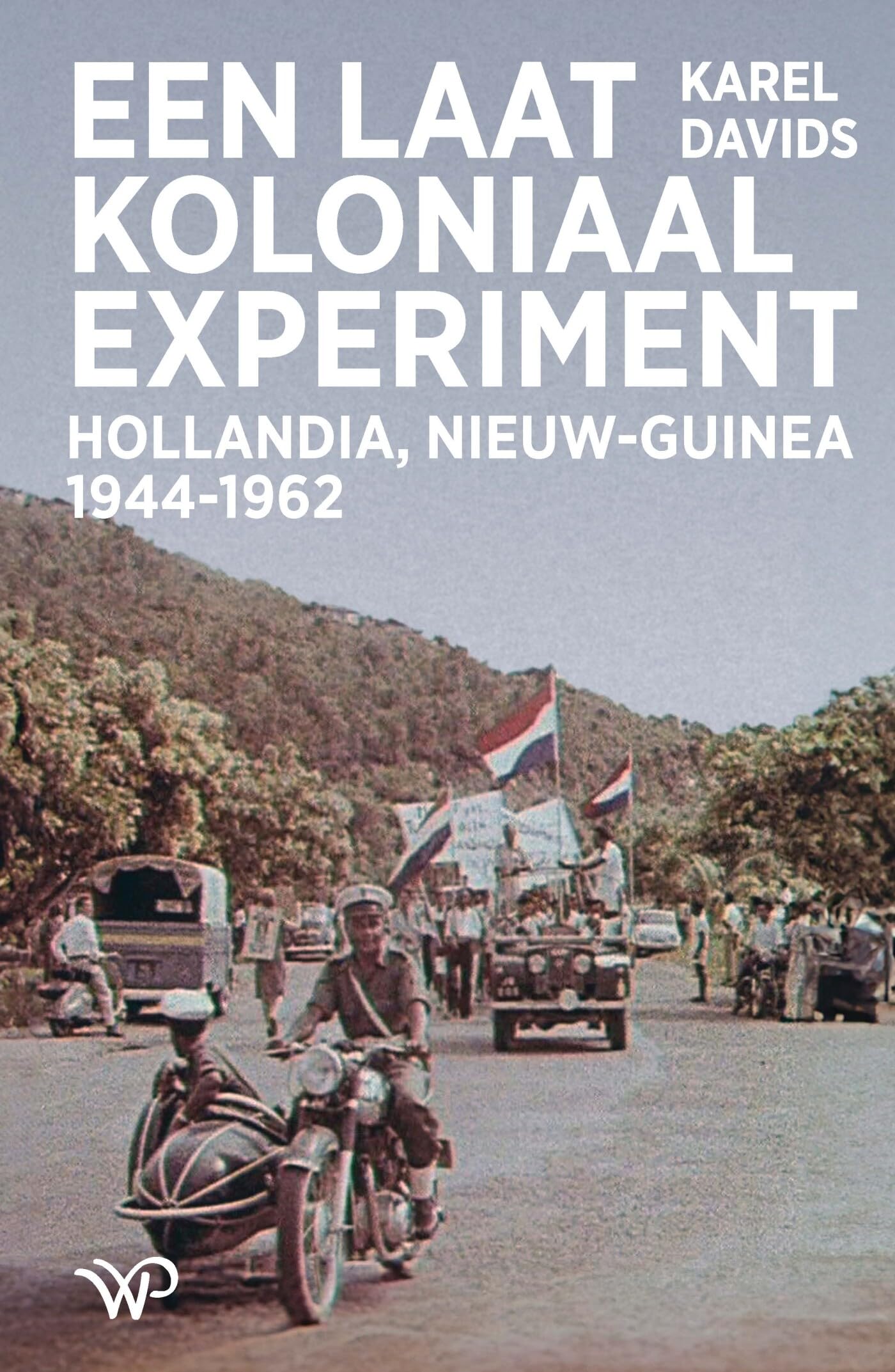 Een laatkoloniaal experiment: Hollandia, Nieuw-Guinea 1944-1962 book
