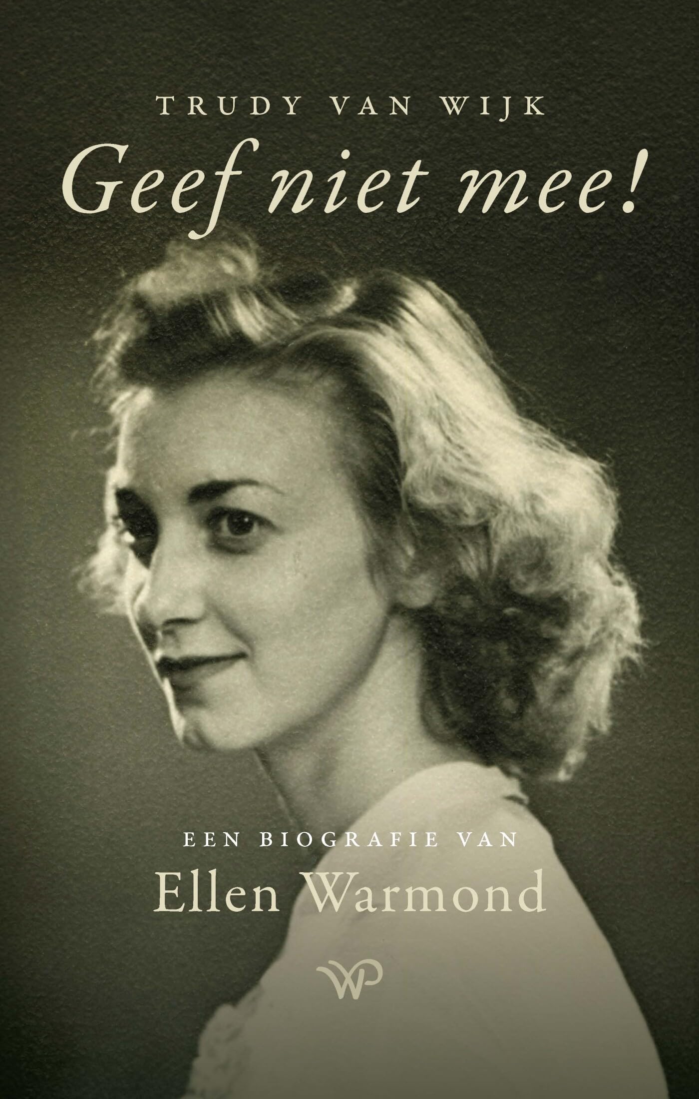 Geef niet mee!: een biografie van Ellen Warmond book