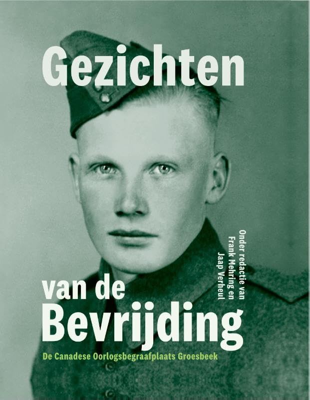 Gezichten van de Bevrijding: De Canadese Oorlogsbegraafplaats Groesbeek book