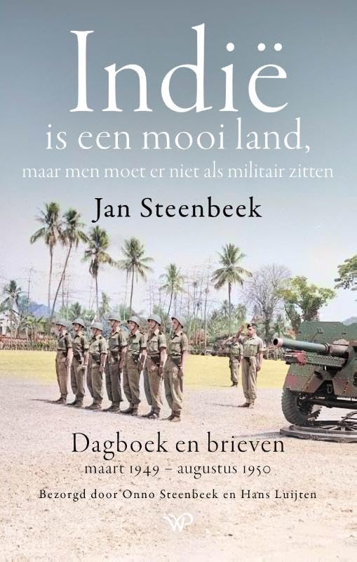 Indië is een mooi land, maar men moet er niet als militair zitten: Dagboek Jan Steenbeek 1949 - 1950 book