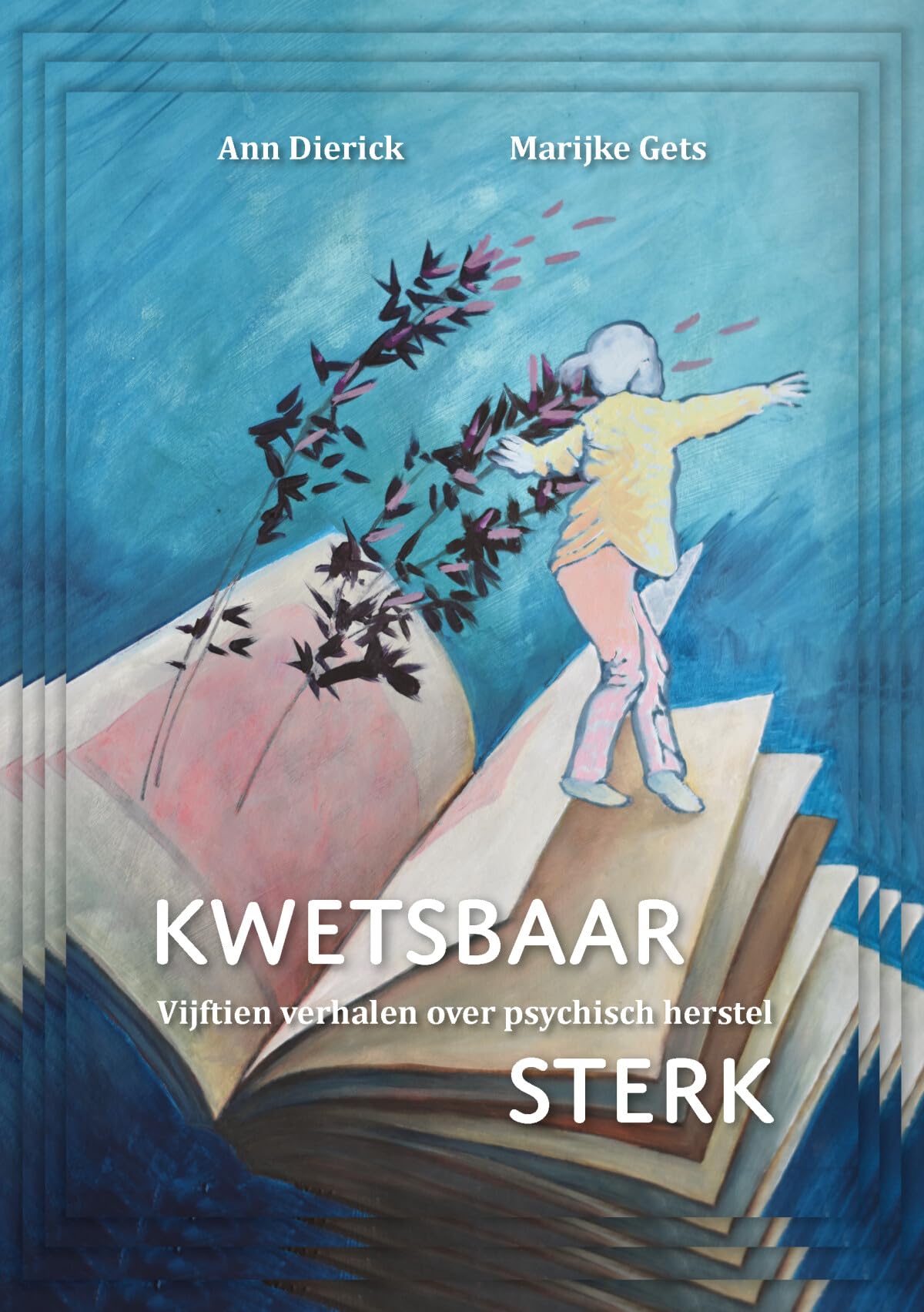 Kwetsbaar sterk: vijftien verhalen over psychisch herstel Business & Technology