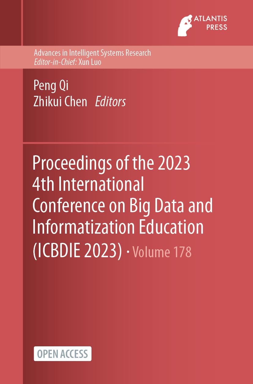 Proceedings of the 2023 4th International Conference on Big Data and Informatization Education (ICBDIE 2023) (Advances in Intelligent Systems Research, 178) Computer Science