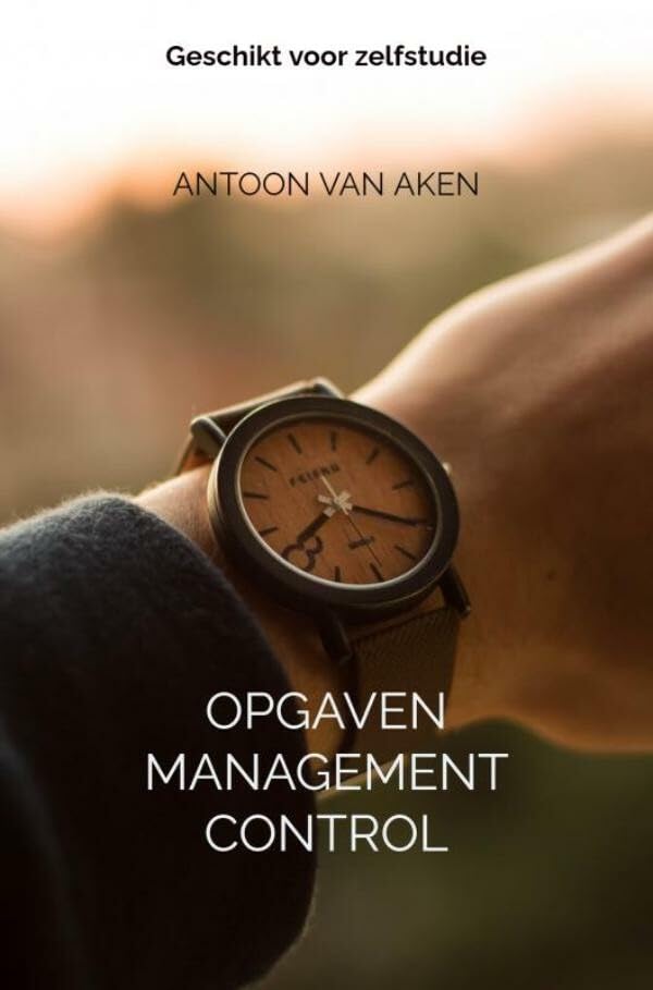 Opgaven Management Control: Geschikt voor zelfstudie Business, Finance & Career