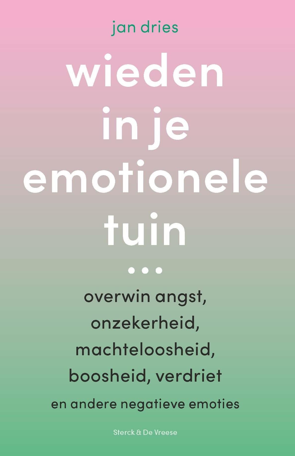 Wieden in je emotionele tuin ...: overwin angst, onzekerheid, machteloosheid, boosheid, verdriet en andere negatieve emoties Books