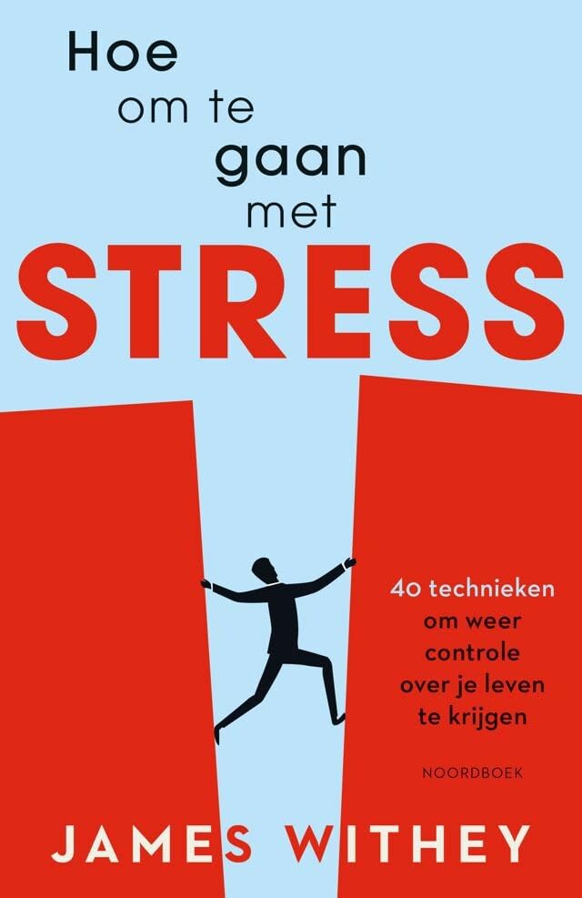 Hoe om te gaan met stress: 40 technieken om weer controle over je leven te krijgen book