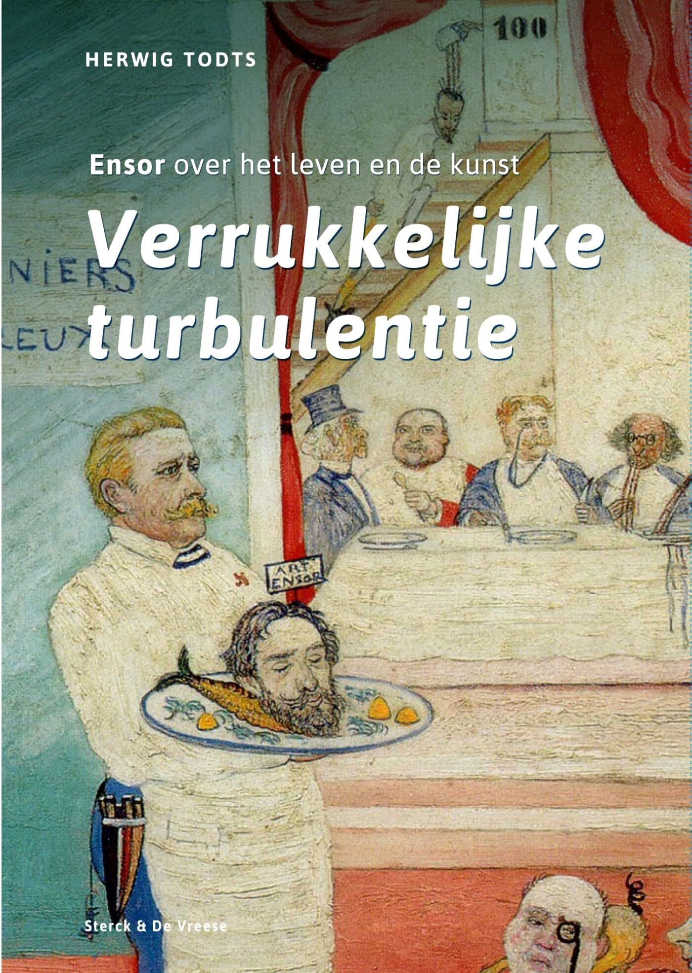 Verrukkelijke turbulentie: Ensor over het leven en de kunst book