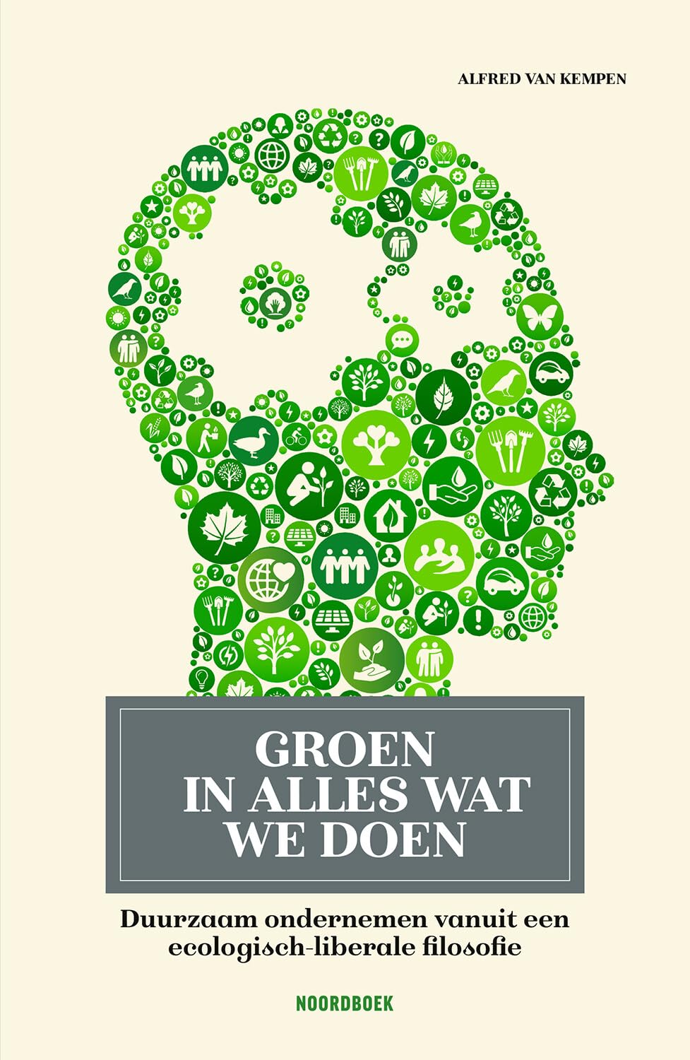 Groen in alles wat we doen: duurzaam ondernemen vanuit een ecologisch-liberale filosofie book