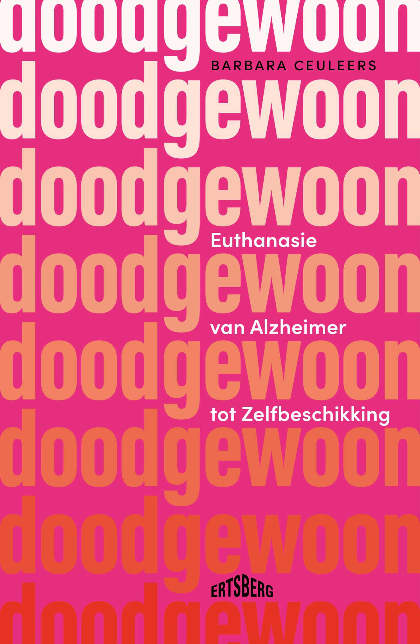 Doodgewoon: euthanasie van Alzheimer tot zelfbeschikking book