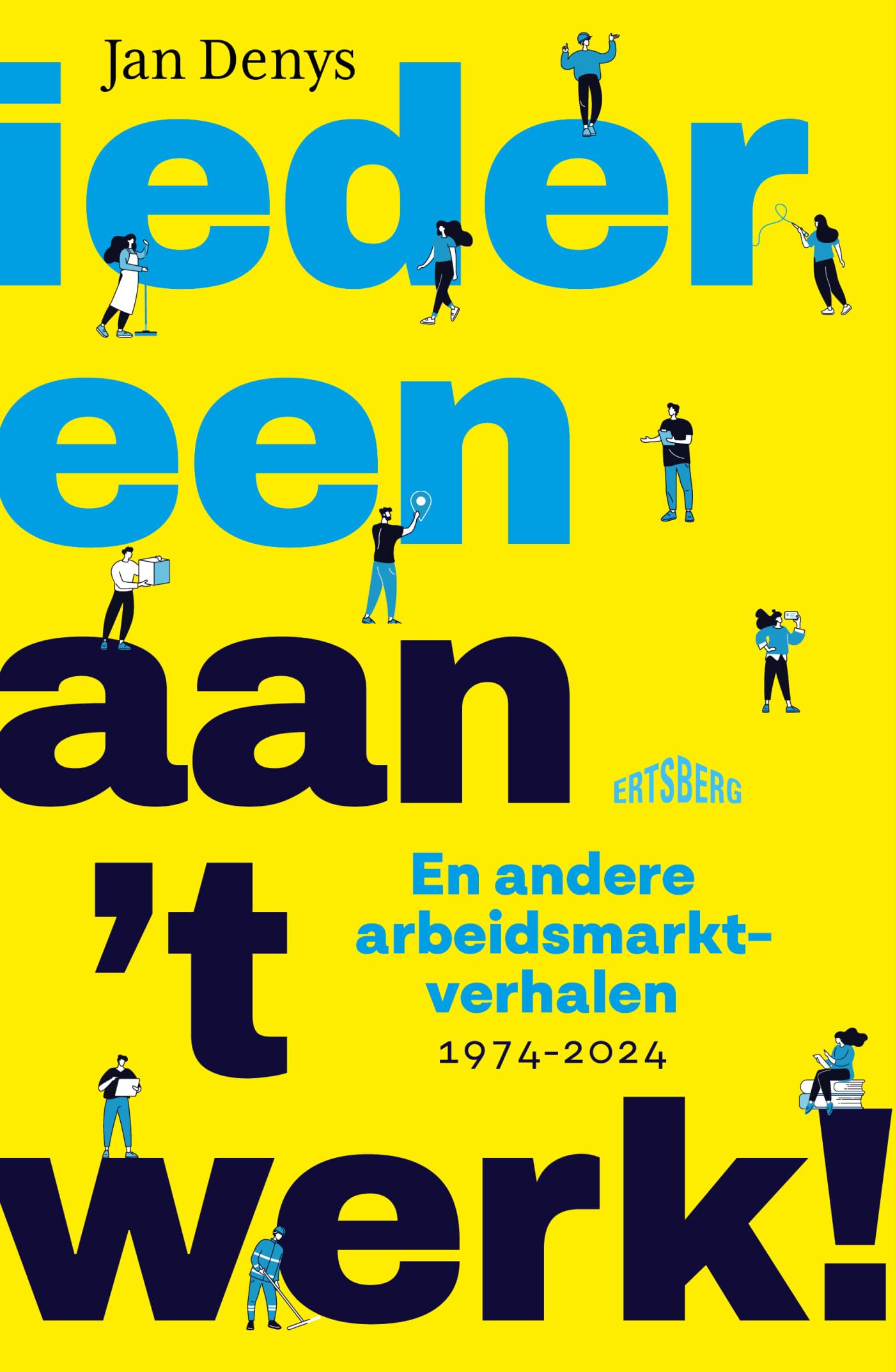 Iedereen aan 't werk!: en andere arbeidsmarktverhalen (1974-2024) book
