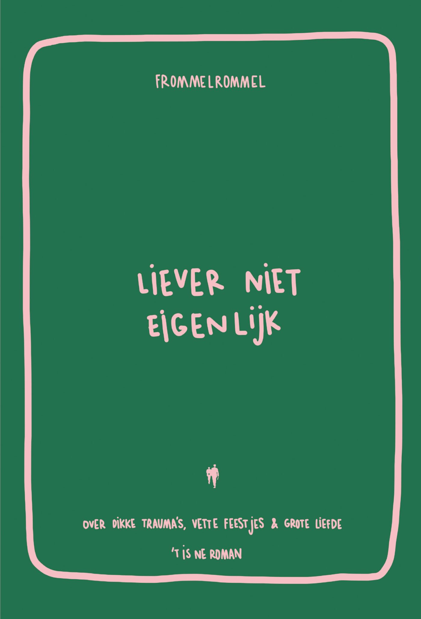 Liever niet eigenlijk: over dikke trauma's, vette feestjes & grote liefde : 't is ne roman Health, Nutrition & Fitness