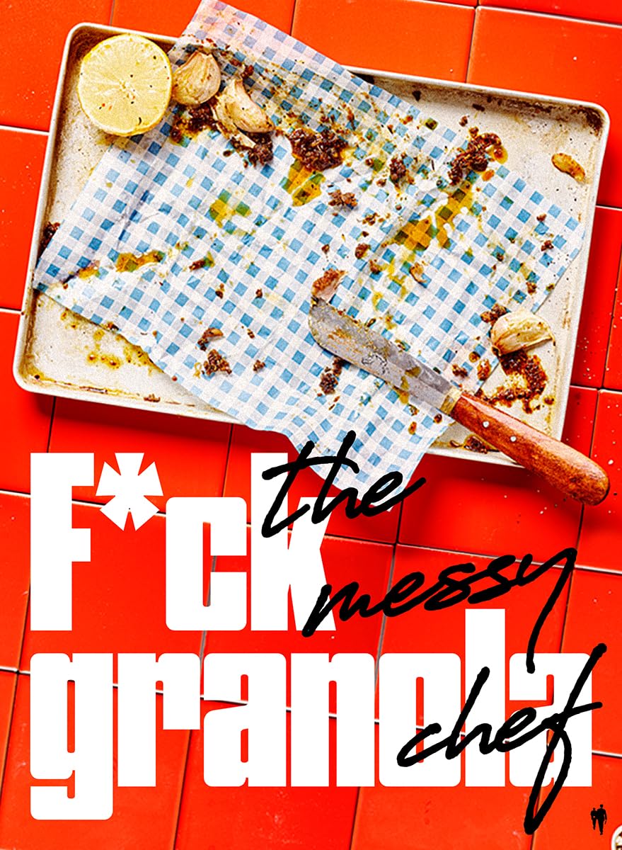 F*ck granola: By The Messy Chef (The messy chef, 4) Leisure, Home & Garden