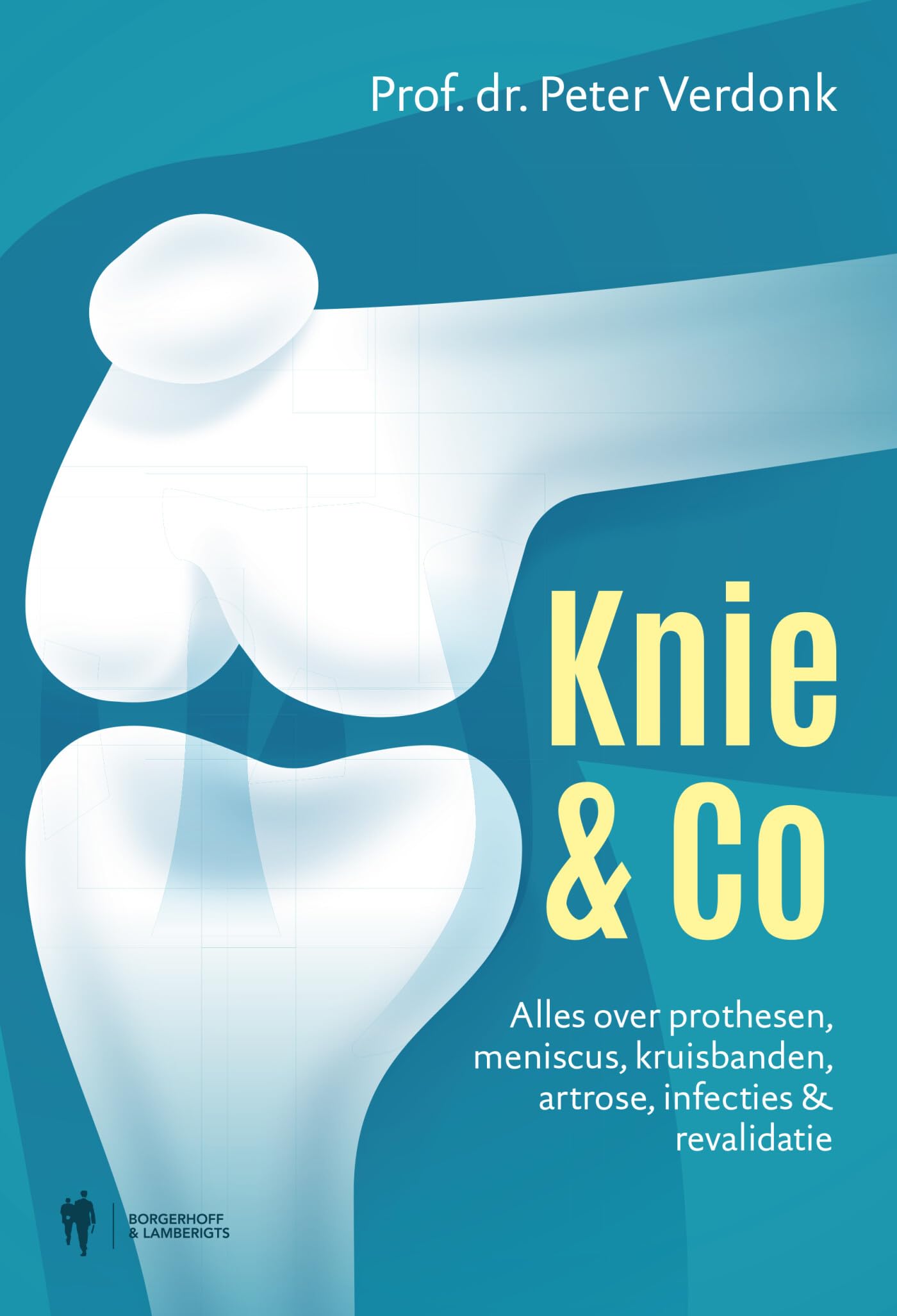 Knie & co: alles over prothesen, meniscus, kruisbanden, artrose, infecties & revalidatie Medicine